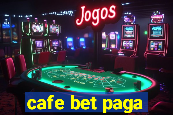 cafe bet paga