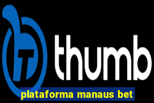 plataforma manaus bet