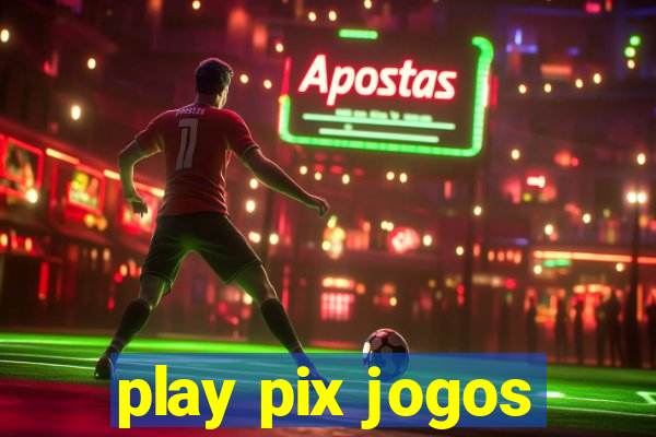 play pix jogos