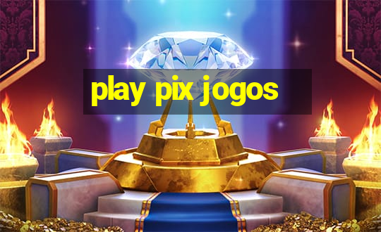 play pix jogos