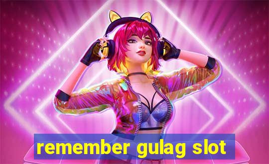 remember gulag slot