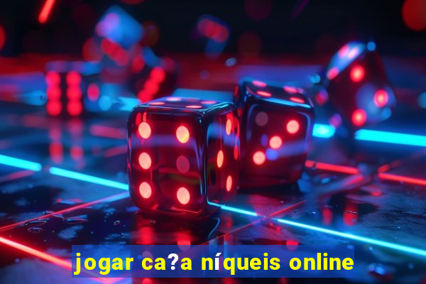 jogar ca?a níqueis online