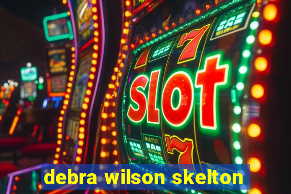 debra wilson skelton