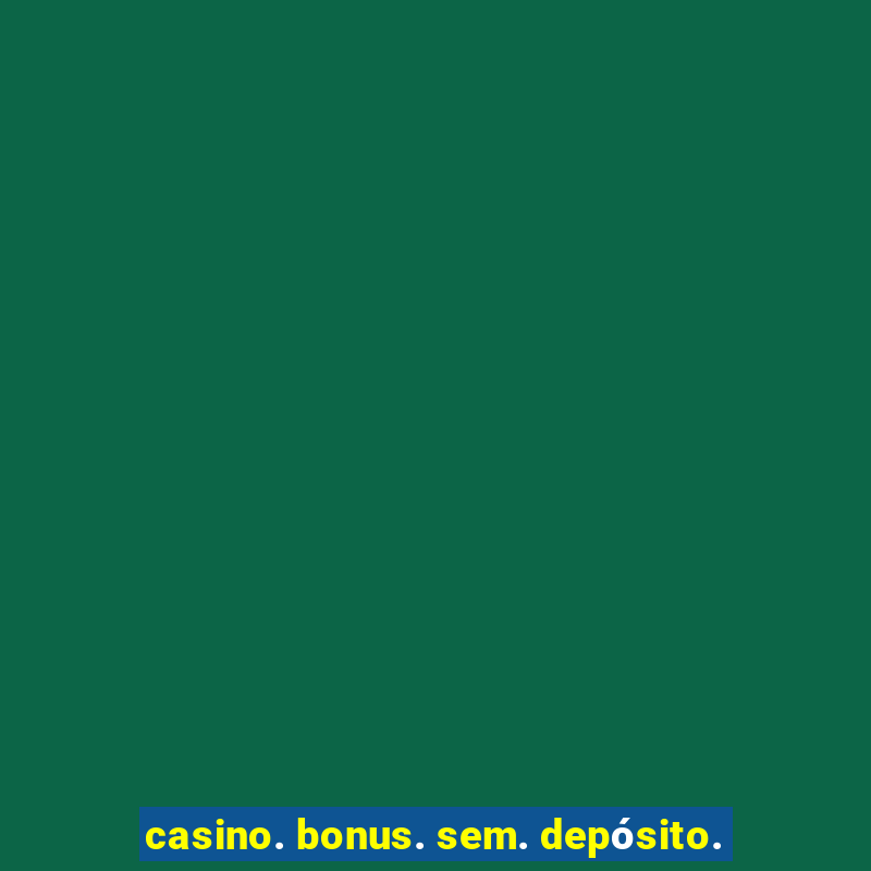 casino. bonus. sem. depósito.