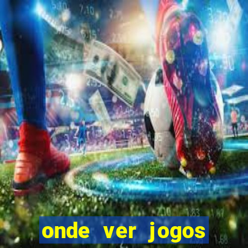 onde ver jogos champions league