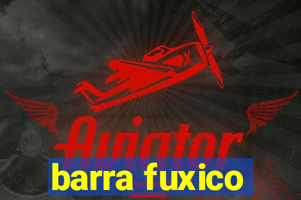 barra fuxico