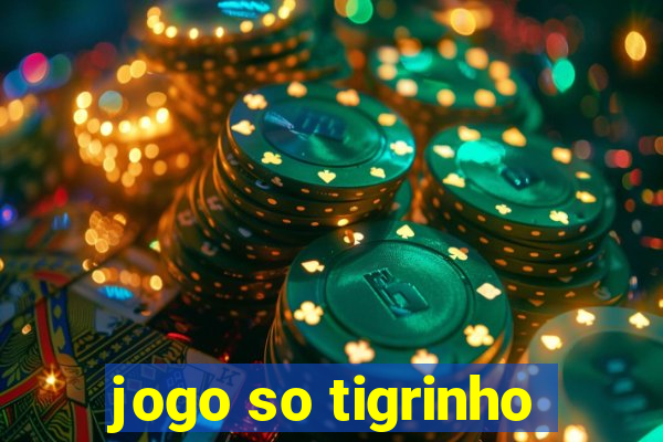 jogo so tigrinho