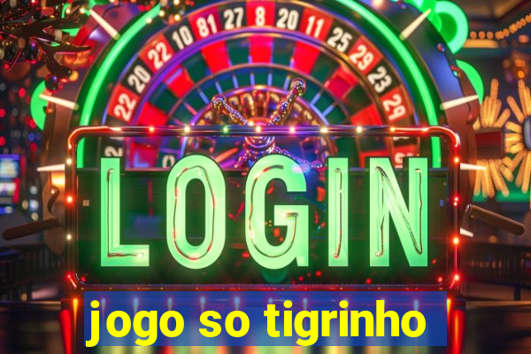 jogo so tigrinho