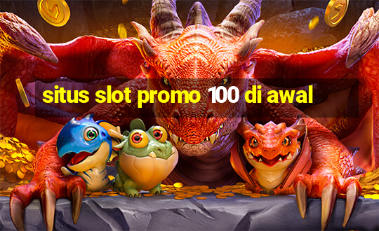 situs slot promo 100 di awal