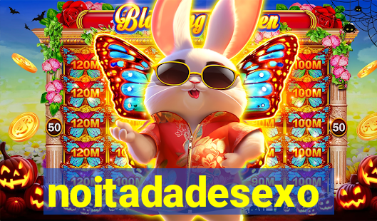 noitadadesexo