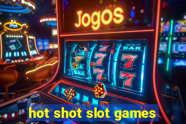 hot shot slot games