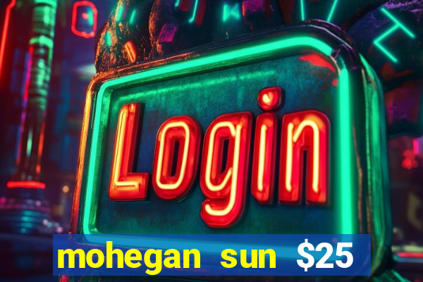 mohegan sun $25 free slot play