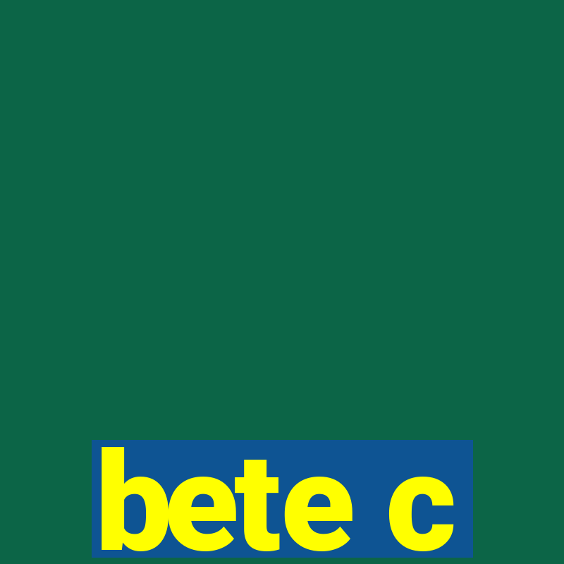 bete c