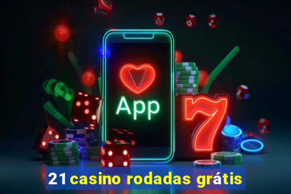 21 casino rodadas grátis