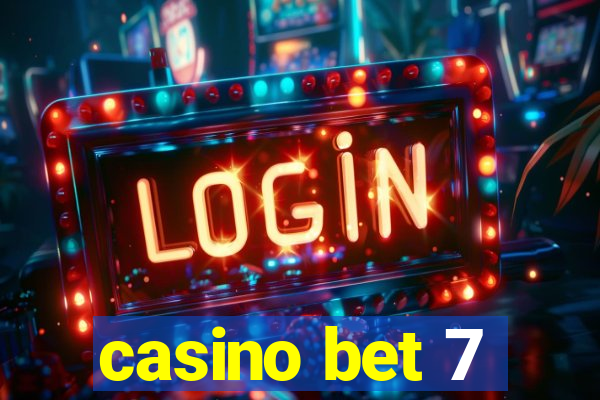 casino bet 7