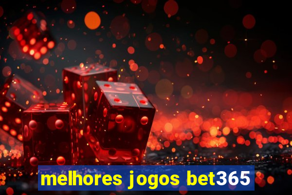 melhores jogos bet365