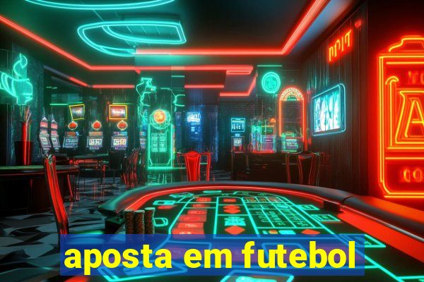 aposta em futebol