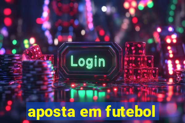 aposta em futebol