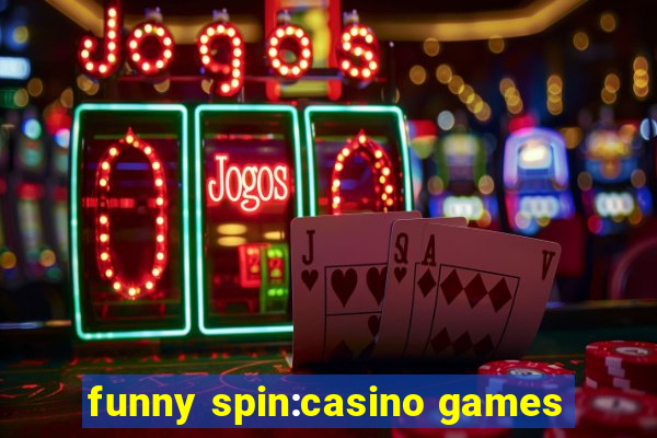 funny spin:casino games