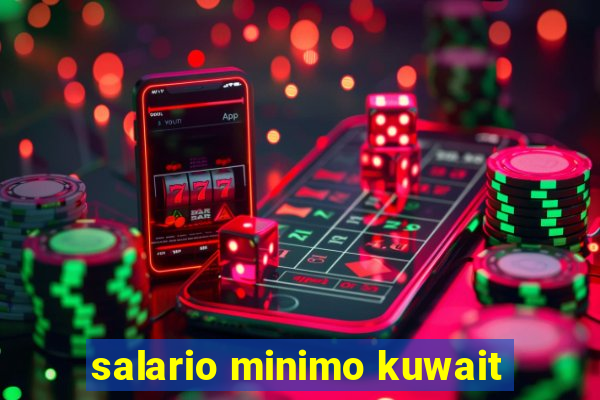 salario minimo kuwait