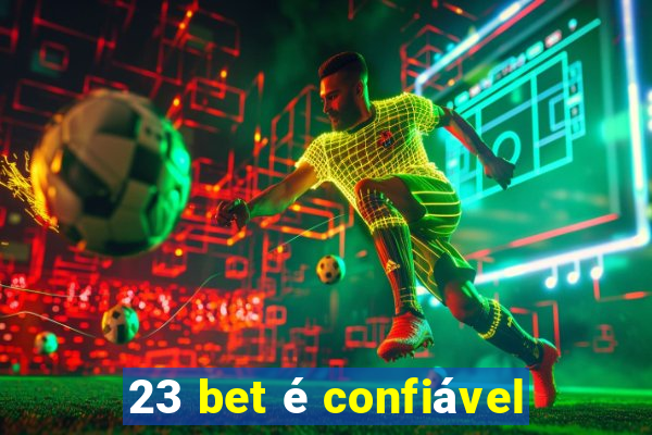 23 bet é confiável