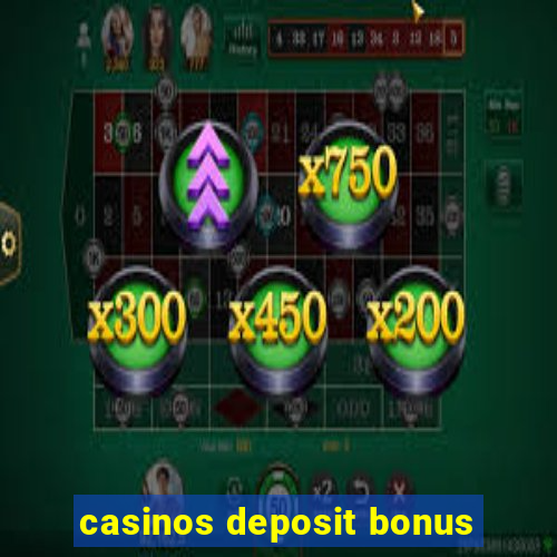 casinos deposit bonus