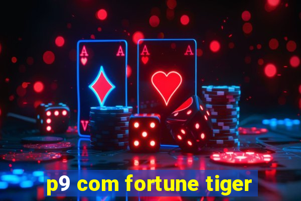 p9 com fortune tiger