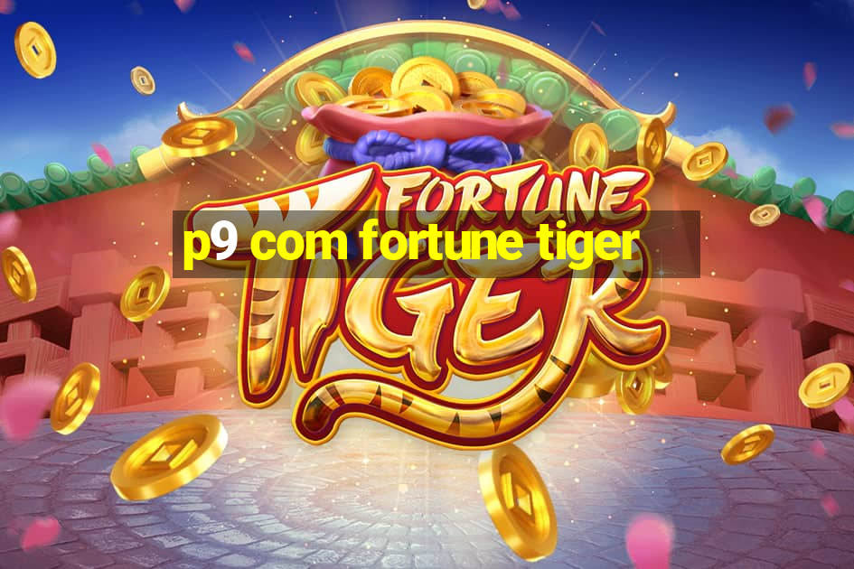 p9 com fortune tiger