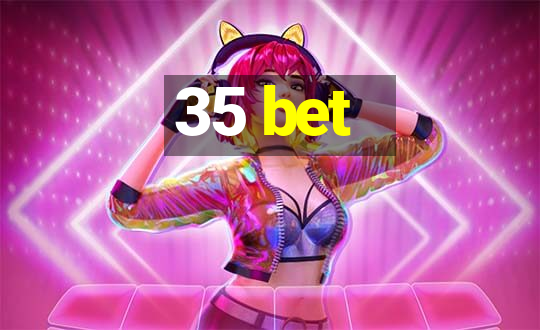 35 bet