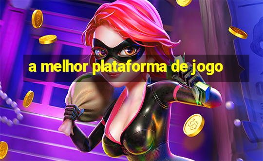 a melhor plataforma de jogo