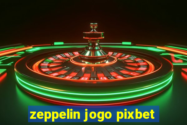 zeppelin jogo pixbet