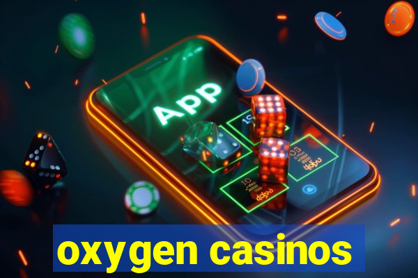 oxygen casinos