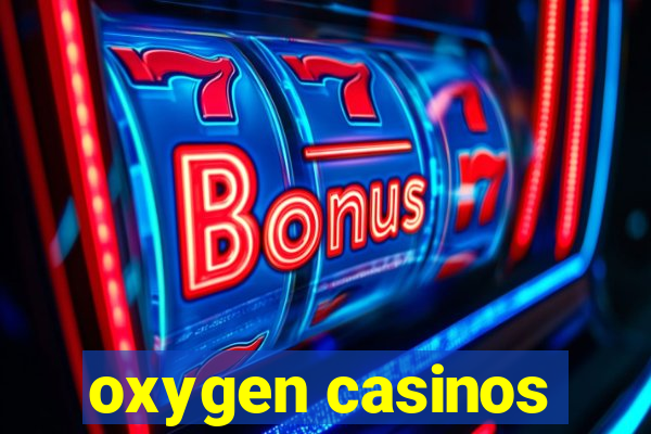 oxygen casinos