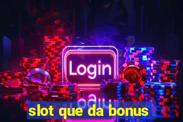 slot que da bonus