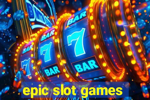 epic slot games