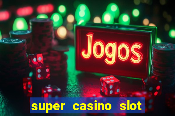 super casino slot paga mesmo