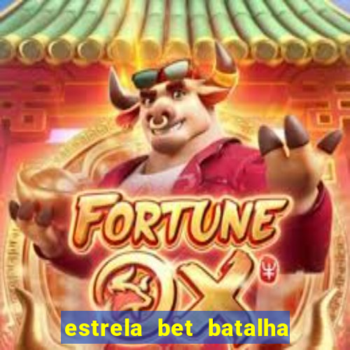 estrela bet batalha da aldeia