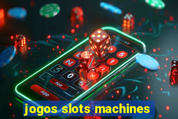 jogos slots machines