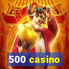 500 casino