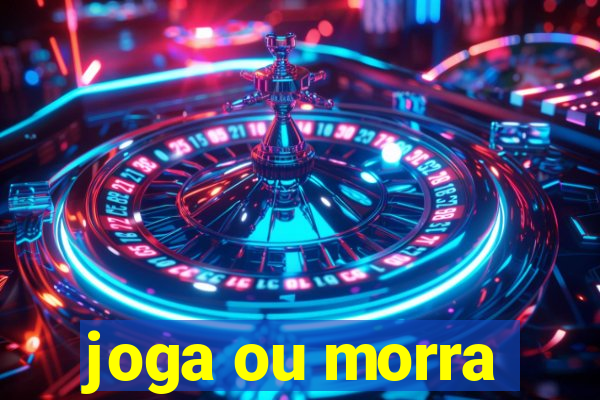 joga ou morra