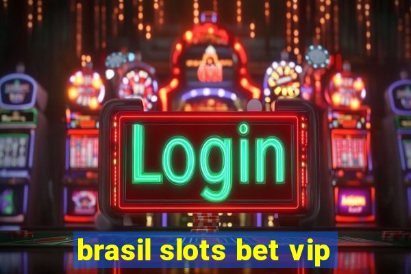 brasil slots bet vip