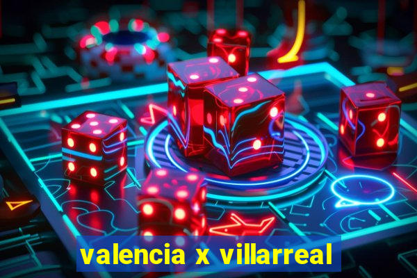 valencia x villarreal