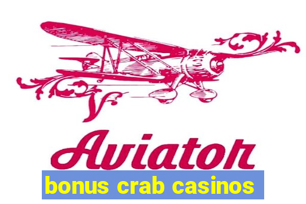 bonus crab casinos