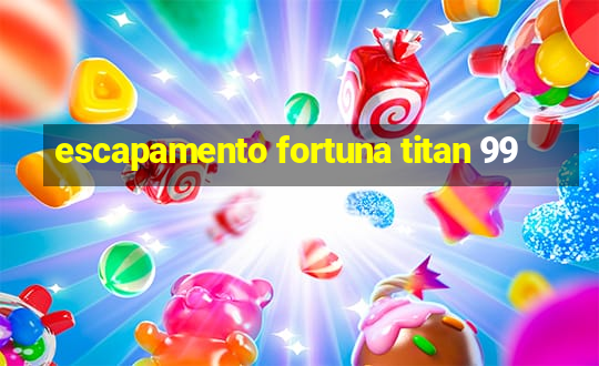 escapamento fortuna titan 99