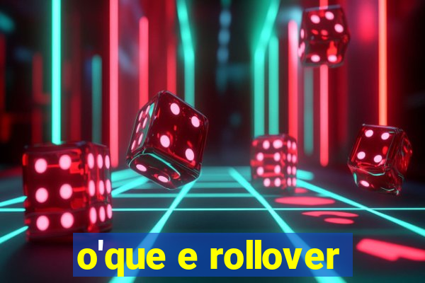 o'que e rollover