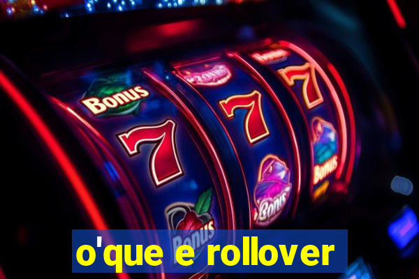 o'que e rollover