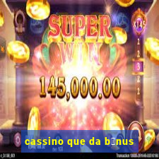 cassino que da b么nus