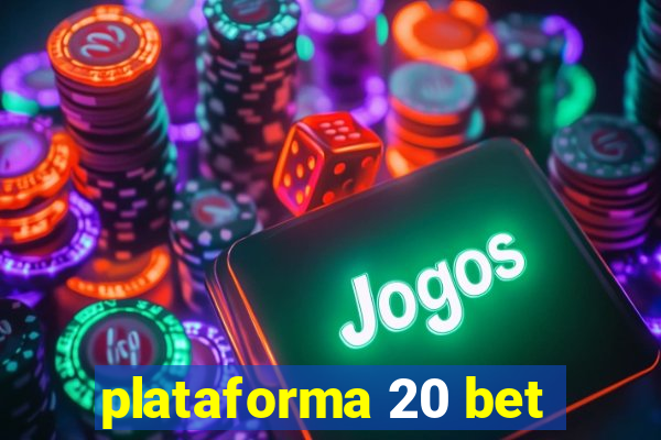 plataforma 20 bet