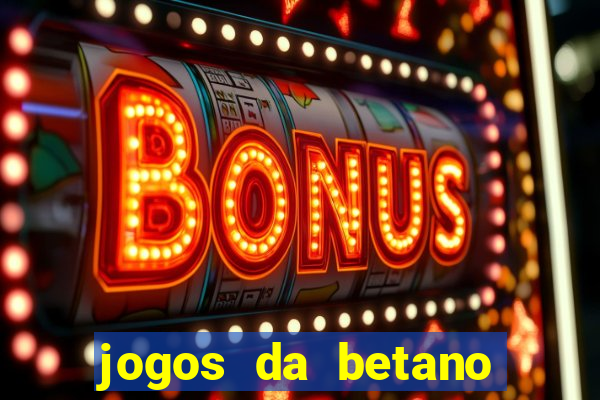 jogos da betano com rodadas gratis