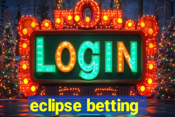 eclipse betting